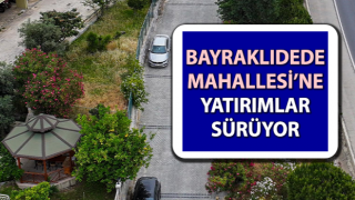 Bayraklıdede Mahallesi’ne yatırımlar sürüyor