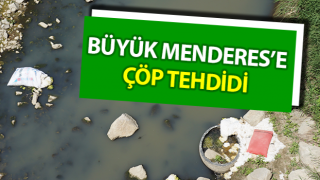 Büyük Menderes’e çöp tehdidi