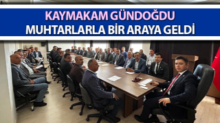 Kaymakam Gündoğdu muhtarlarla buluştu