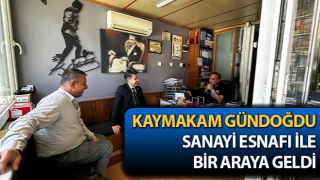 Kaymakam Gündoğdu sanayi esnafı ile görüştü