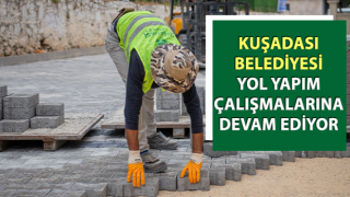 Kuşadası Belediyesi yol yapım çalışmalarını sürdürüyor