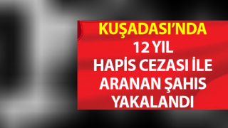 Kuşadası’nda hapis cezası bulunan şahıs yakalandı