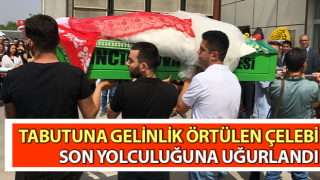 Nazife Çelebi, son yolculuğuna uğurlandı