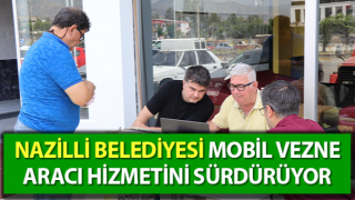 Nazilli Belediyesi mobil vezne aracı hizmetini sürdürüyor