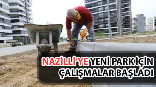 Nazilli’ye yeni park için çalışmalar başladı