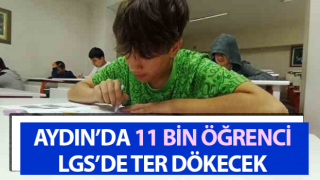 Aydın’da 11 bin öğrenci LGS’de ter dökecek