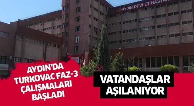 Aydın’da TURKOVAC Faz-3 çalışmaları başladı