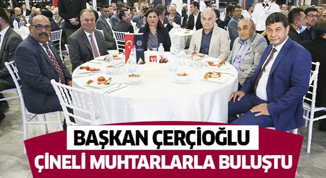 Başkan Çerçioğlu Çineli muhtarlarla buluştu