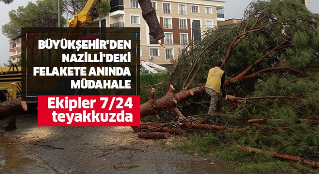 Büyükşehir'den Nazilli'deki felakete anında müdahale