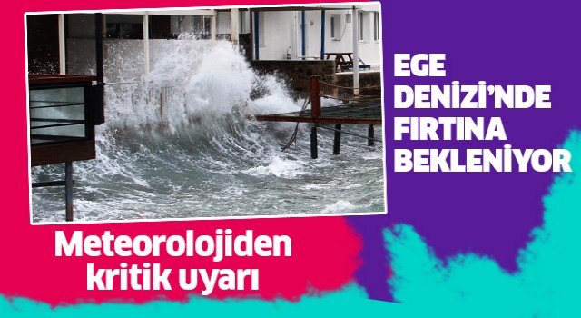 Ege Denizi'nde fırtına bekleniyor
