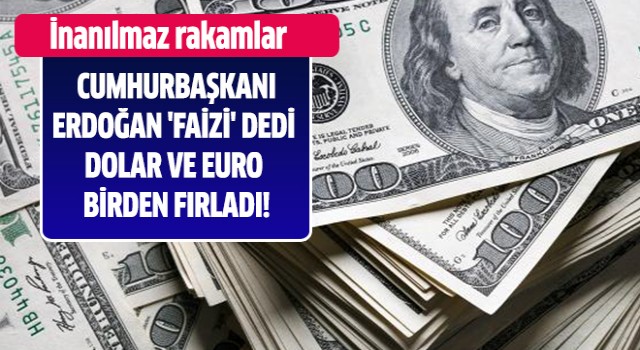 Erdoğan 'faizi' dedi dolar ve altın birden fırladı!