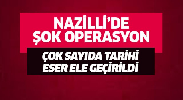 Nazilli'de şok operasyon
