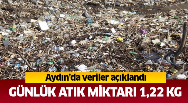 Aydın’da günlük atık miktarı 1,22 kg