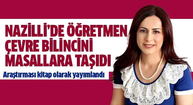 Aydınlı öğretmen çevre bilincini masallara taşıdı