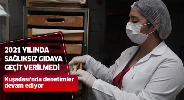 Kuşadası'nda sağlıksız gıdaya geçit verilmedi