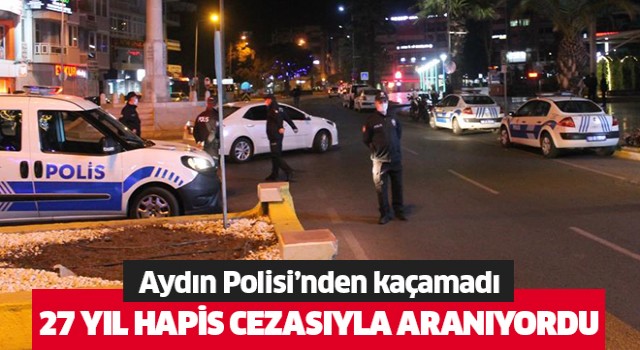 27 yıl hapis cezası bulunan şahıs yakalandı