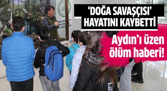 Aydın’ın “Doğa Savaşçısı” hayatını kaybetti