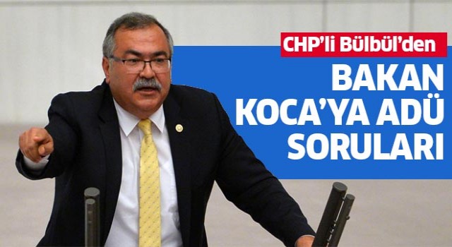 CHP'li Bülbül’den Bakan Koca’ya ADÜ soruları