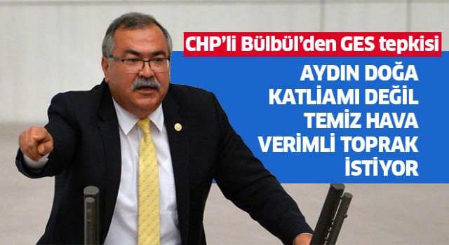 CHP'li Bülbül’den GES tepkisi