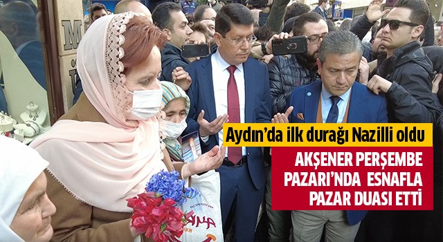 Akşener Perşembe Pazarı’nda esnafla Pazar Duası etti.