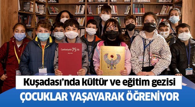 Kuşadalı çocuklar yaşayarak öğreniyor