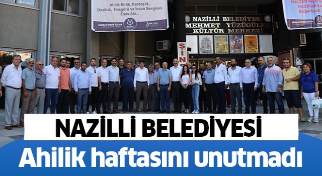 Nazilli Belediyesi ahileri unutmadı