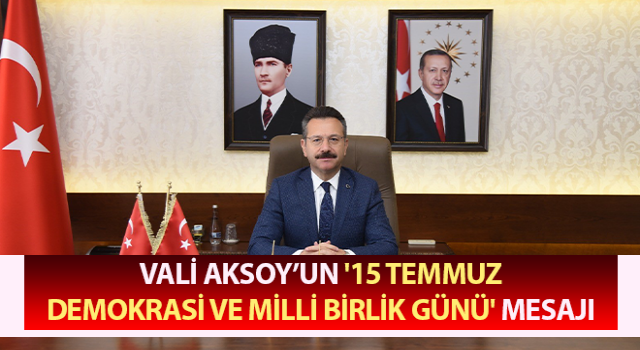 Vali Aksoy'dan 15 Temmuz mesajı