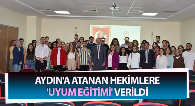 Atanan hekimlere 'uyum eğitimi' verildi
