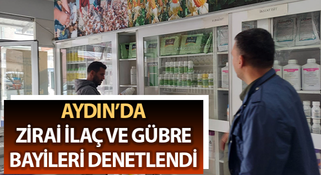 Zirai ilaç ve gübre bayileri denetlendi