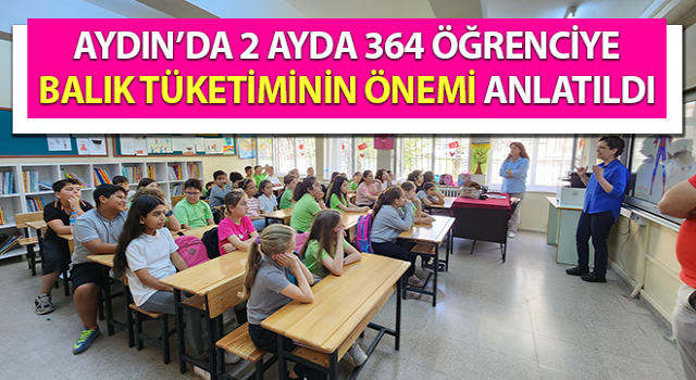 Aydın’da 364 öğrenciye balık tüketiminin önemi anlatıldı