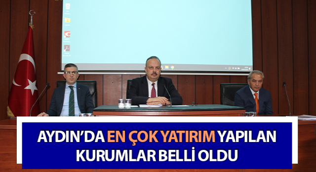 Aydın’da en çok yatırım yapılan kurumlar belli oldu