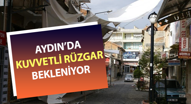 Aydın'da kuvvetli rüzgarın etkili olacağı bildirildi