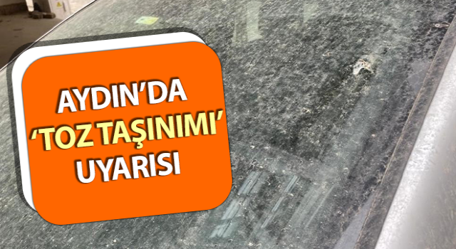 Aydın’da ‘toz taşınımı’ uyarısı