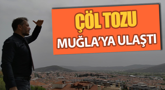 Çöl tozu Muğla’ya ulaştı