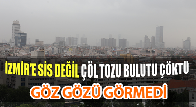 İzmir’e çöl tozu bulutu çöktü