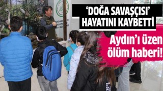  Aydın’ın “Doğa Savaşçısı” hayatını kaybetti